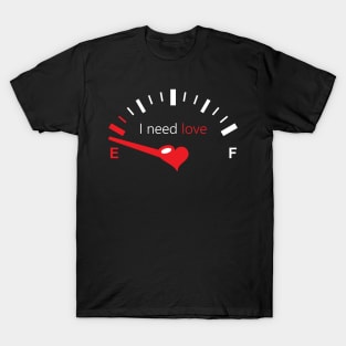 I Need Love T-Shirt